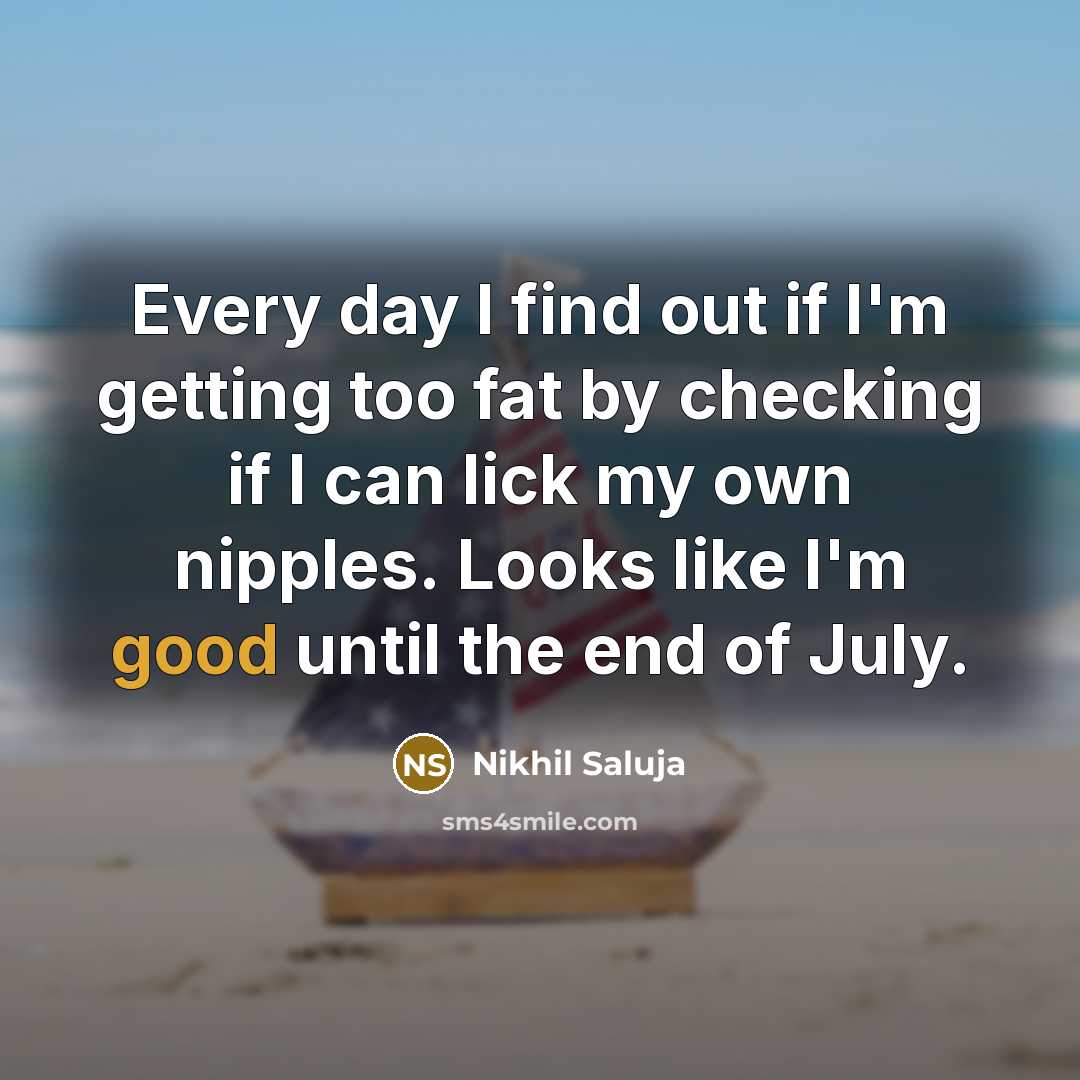 “Every day I find out if I'm getting too fat…” quote by Nikhil Saluja