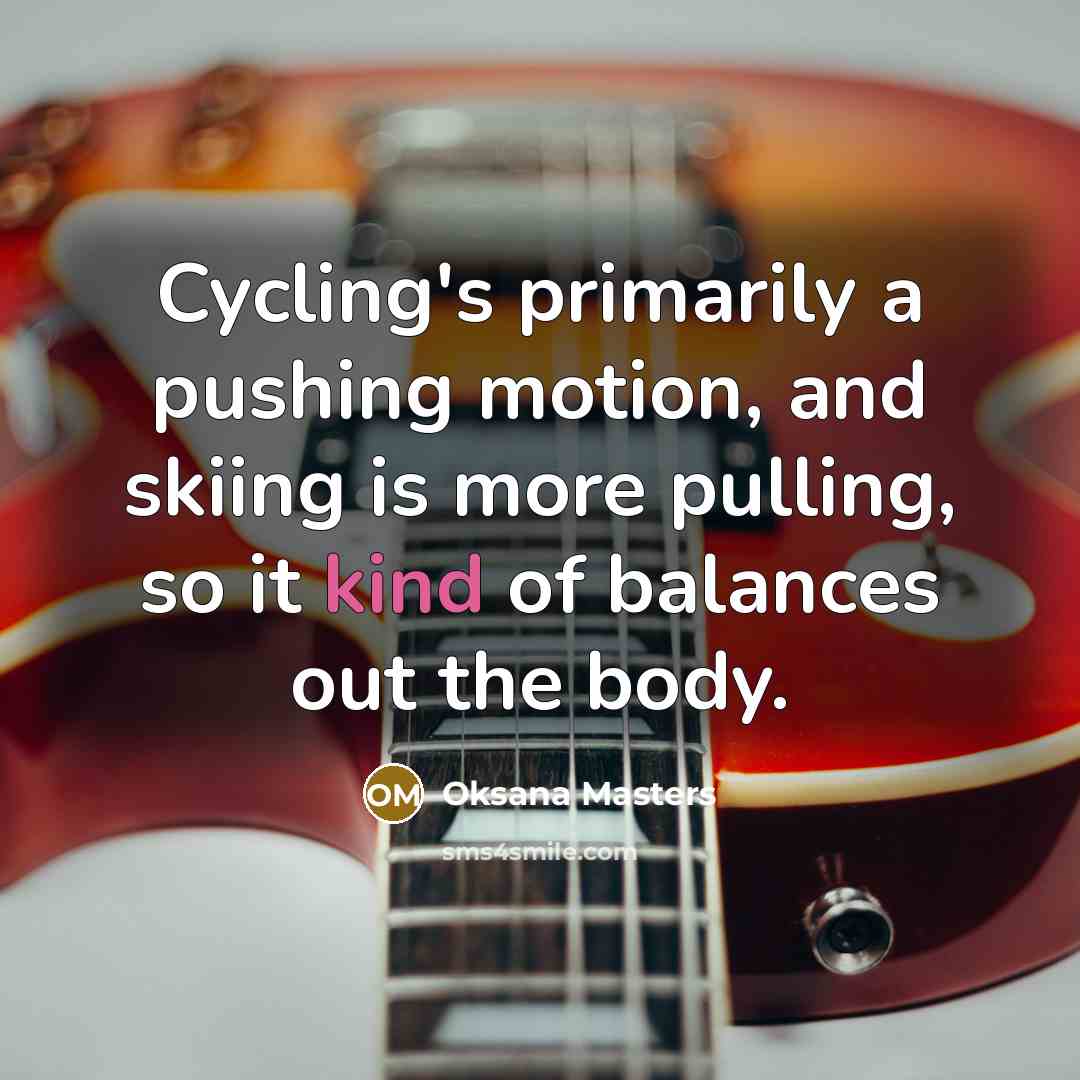 “Cycling's primarily a pushing motion, and skiing is more pulling,…” quote by Oksana Masters