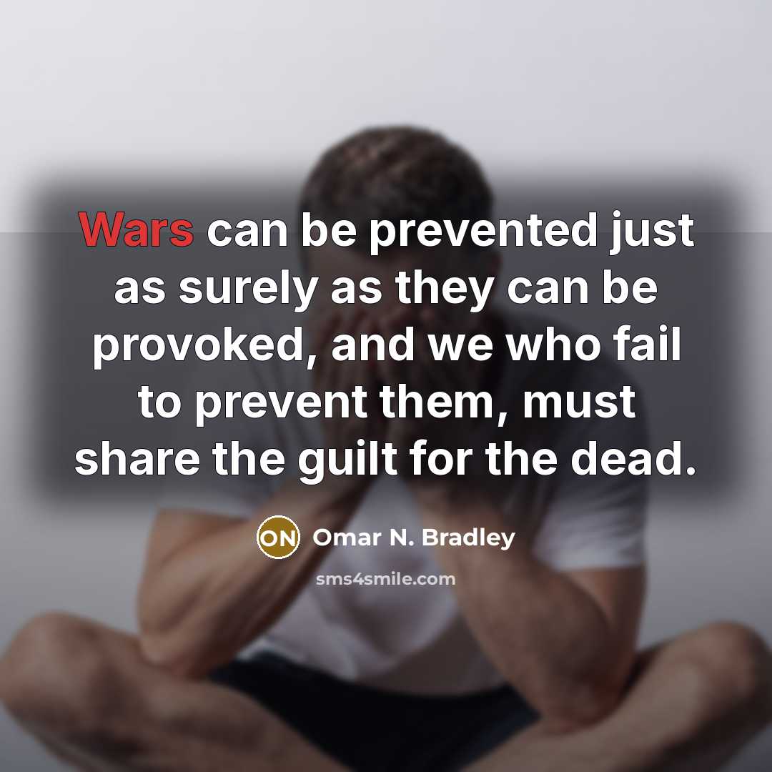 “Wars can be prevented just as surely as they can…” quote by Omar N. Bradley