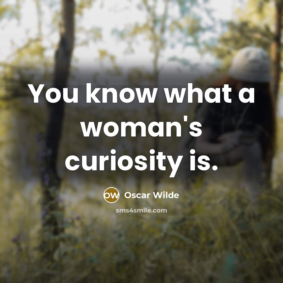 “You know what a woman's curiosity is.…” quote by Oscar Wilde
