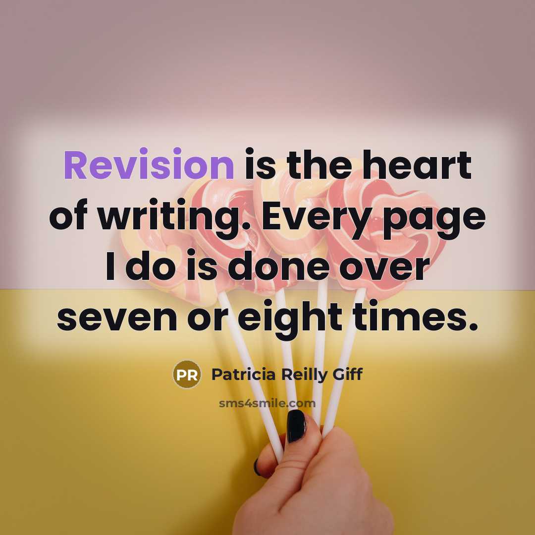 “Revision is the heart of writing. Every page I do…” quote by Patricia Reilly Giff