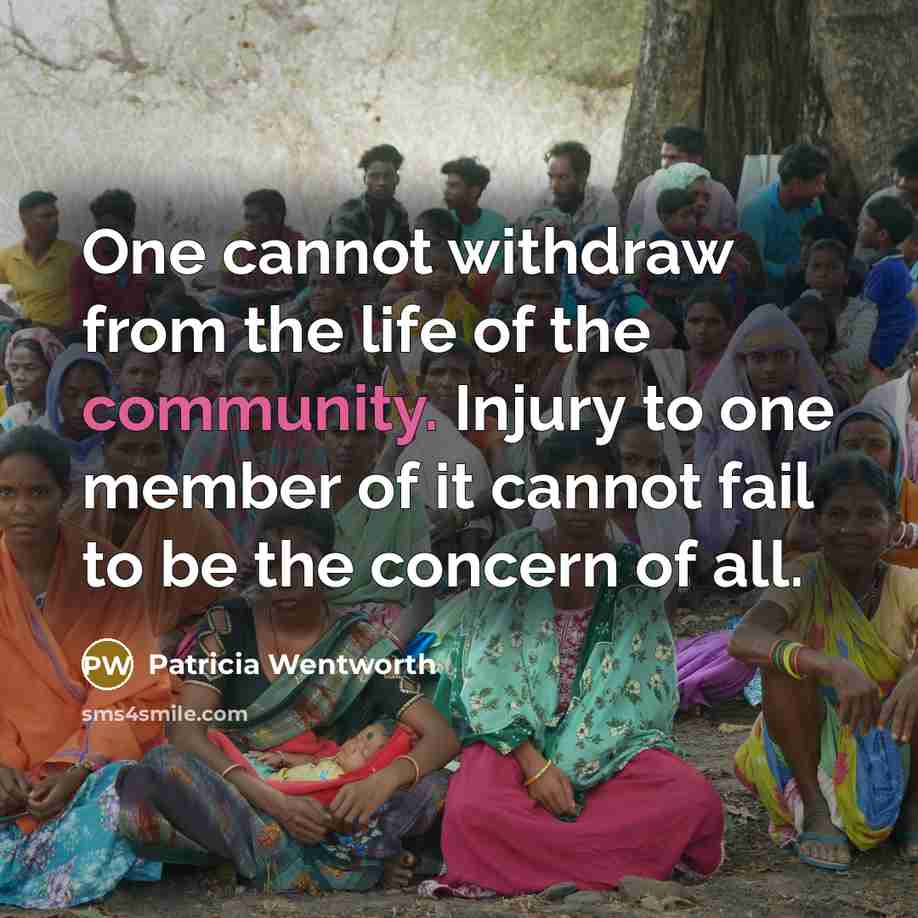 “One cannot withdraw from the life of the community. Injury…” quote by Patricia Wentworth