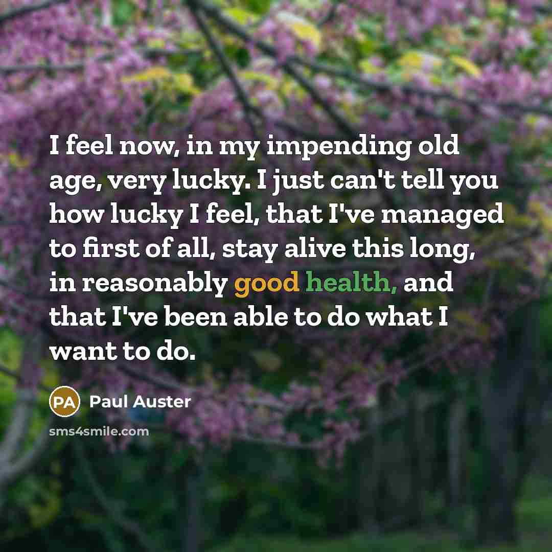 “I feel now, in my impending old age, very lucky.…” quote by Paul Auster
