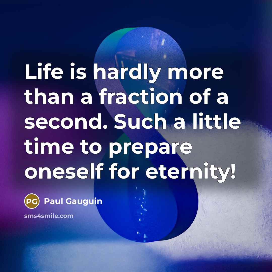 “Life is hardly more than a fraction of a second.…” quote by Paul Gauguin