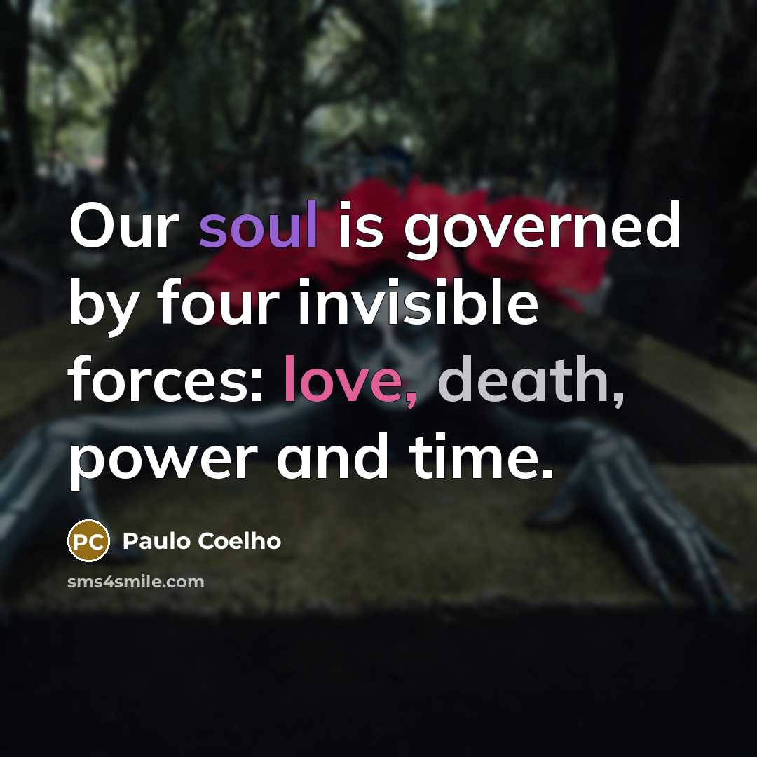“Our soul is governed by four invisible forces: love, death,…” quote by Paulo Coelho