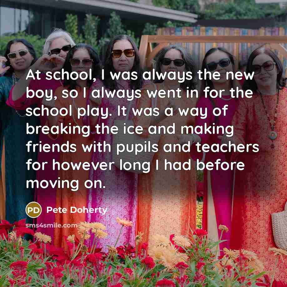 “At school, I was always the new boy, so I…” quote by Pete Doherty