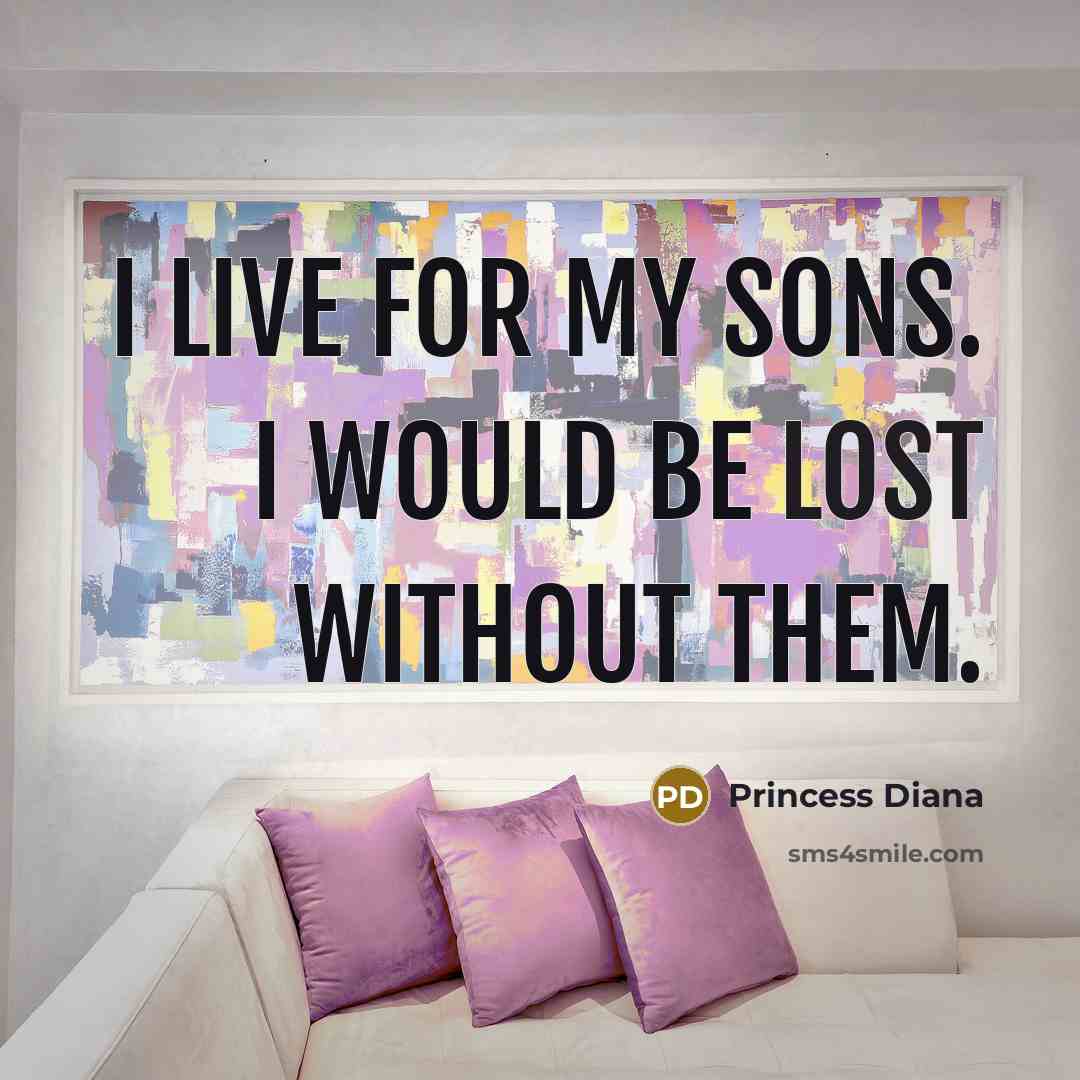 “I live for my sons. I would be lost without…” quote by Princess Diana