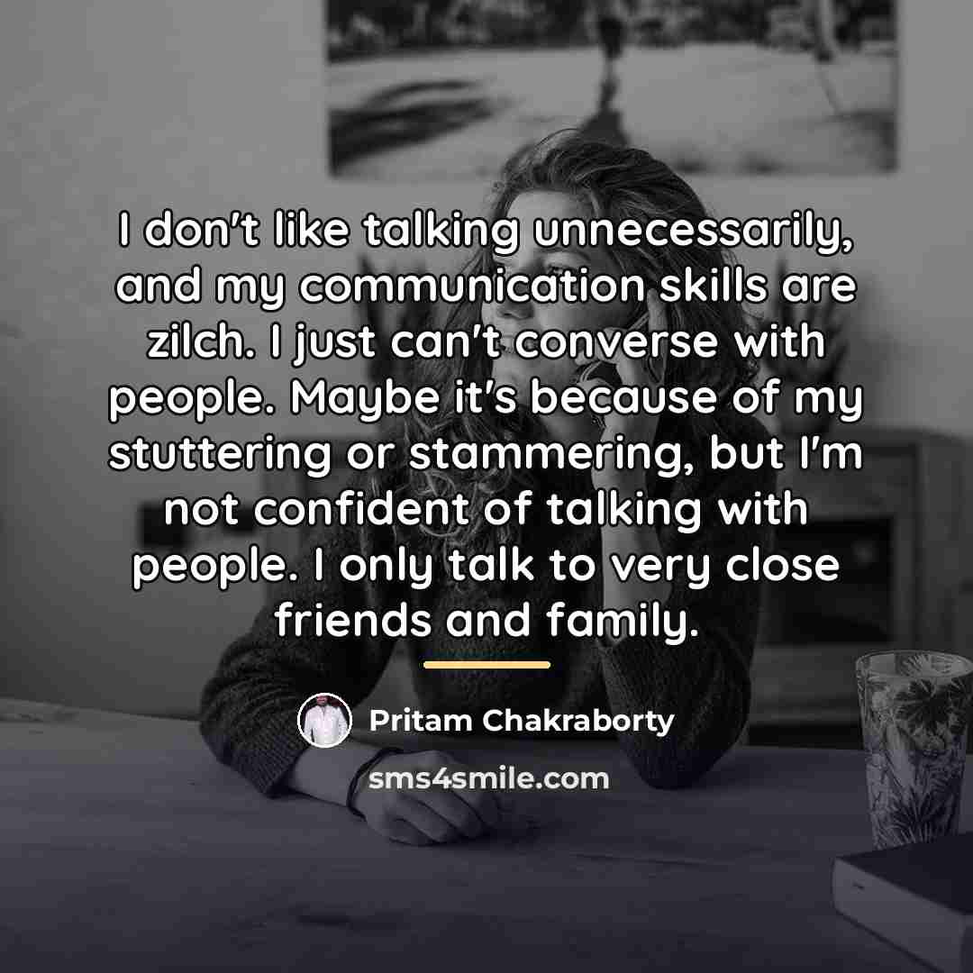 “I don't like talking unnecessarily, and my communication skills are…” quote by Pritam Chakraborty