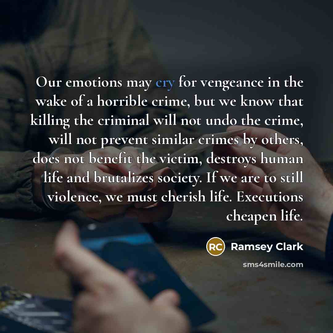 “Our emotions may cry for vengeance in the wake of…” quote by Ramsey Clark