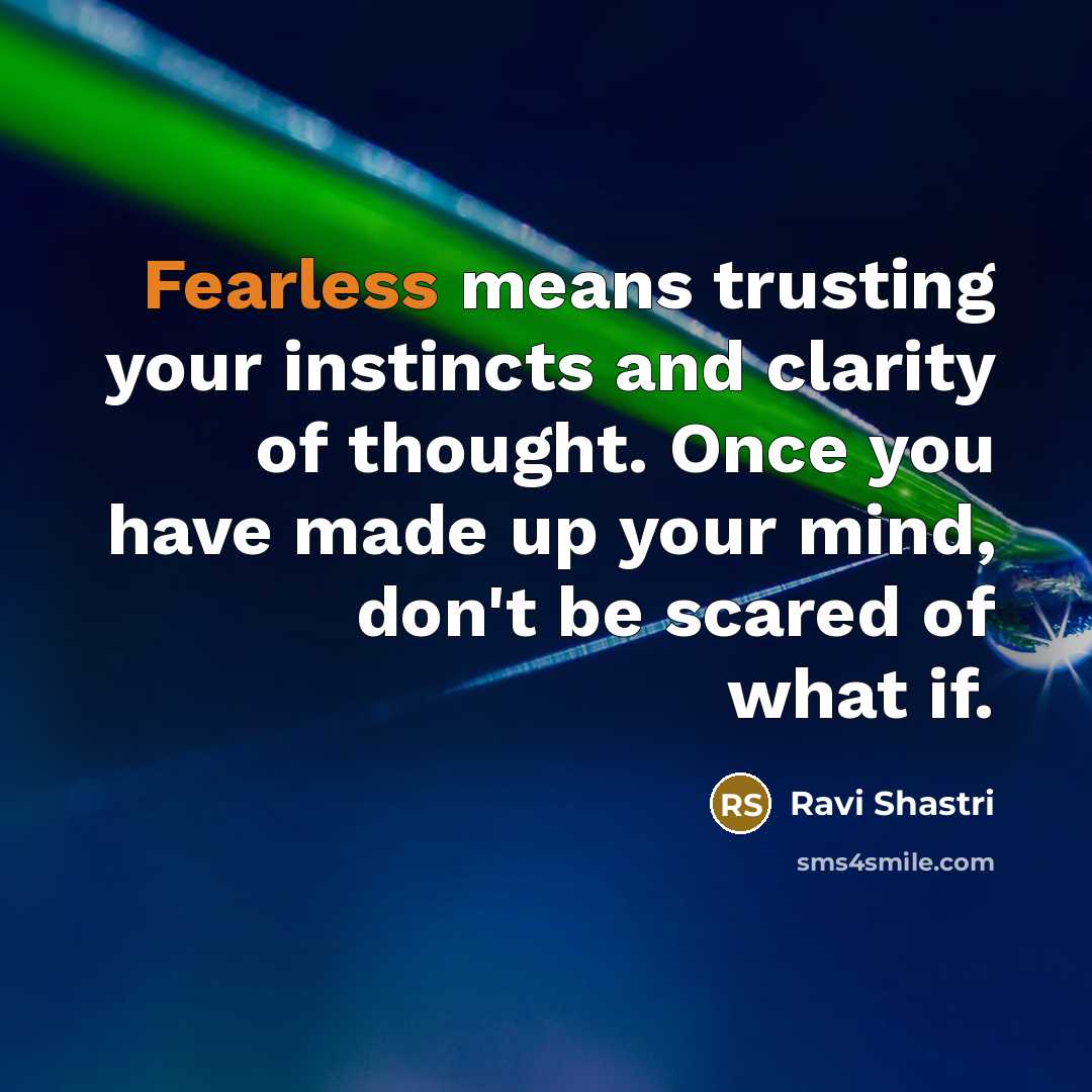 “Fearless means trusting your instincts and clarity of thought. Once…” quote by Ravi Shastri