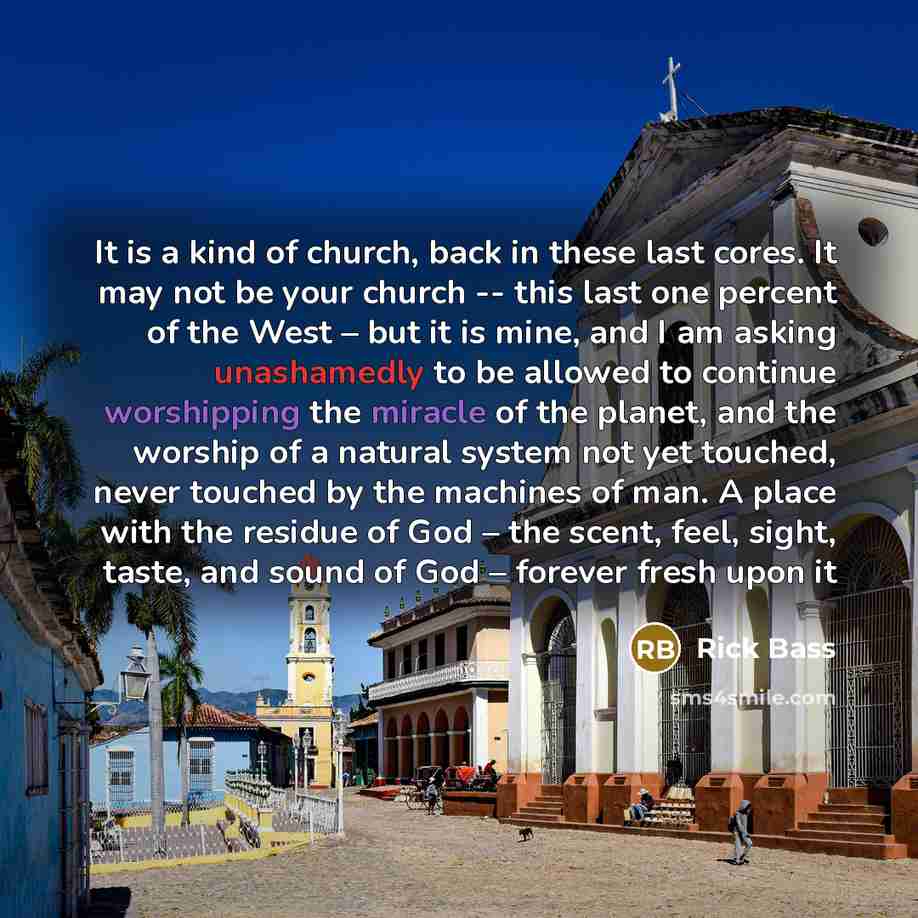 “It is a kind of church, back in these last…” quote by Rick Bass