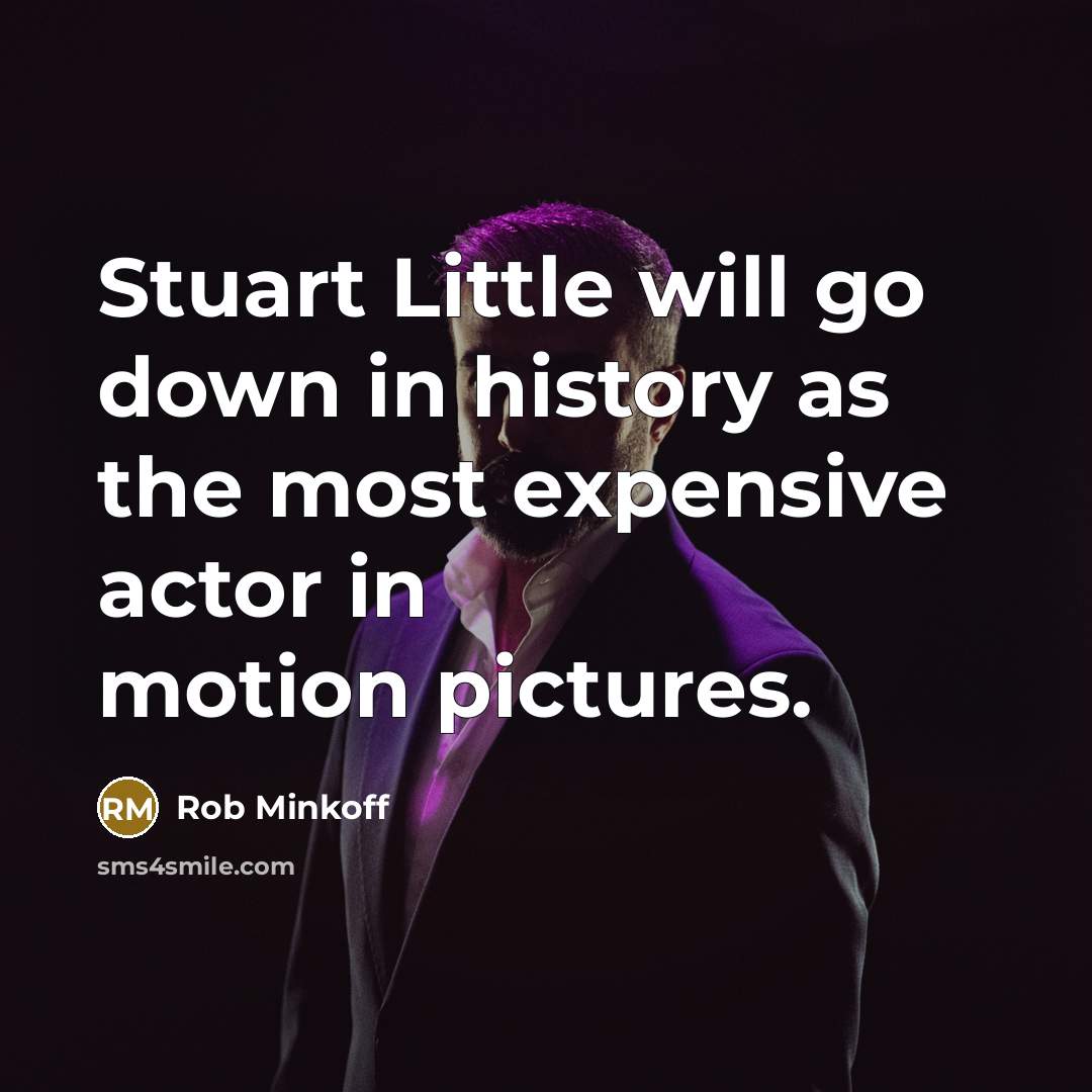“Stuart Little will go down in history as the most…” quote by Rob Minkoff
