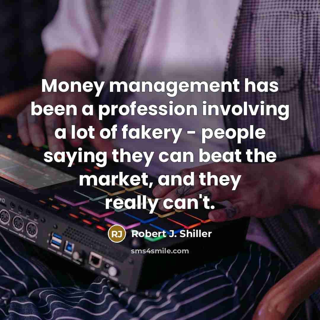 “Money management has been a profession involving a lot of…” quote by Robert J. Shiller