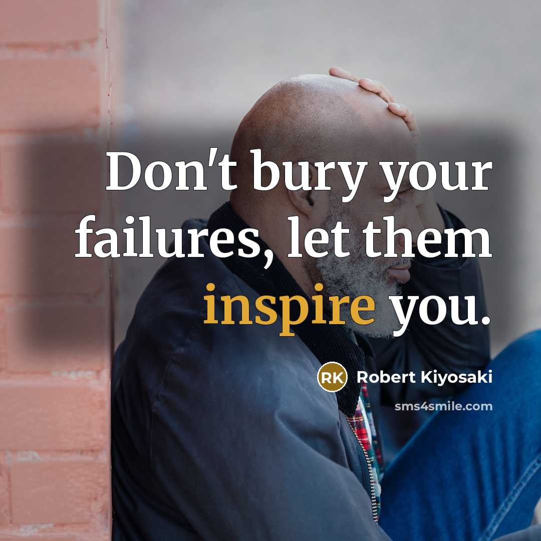 “Don't bury your failures, let them inspire you.…” quote by Robert Kiyosaki
