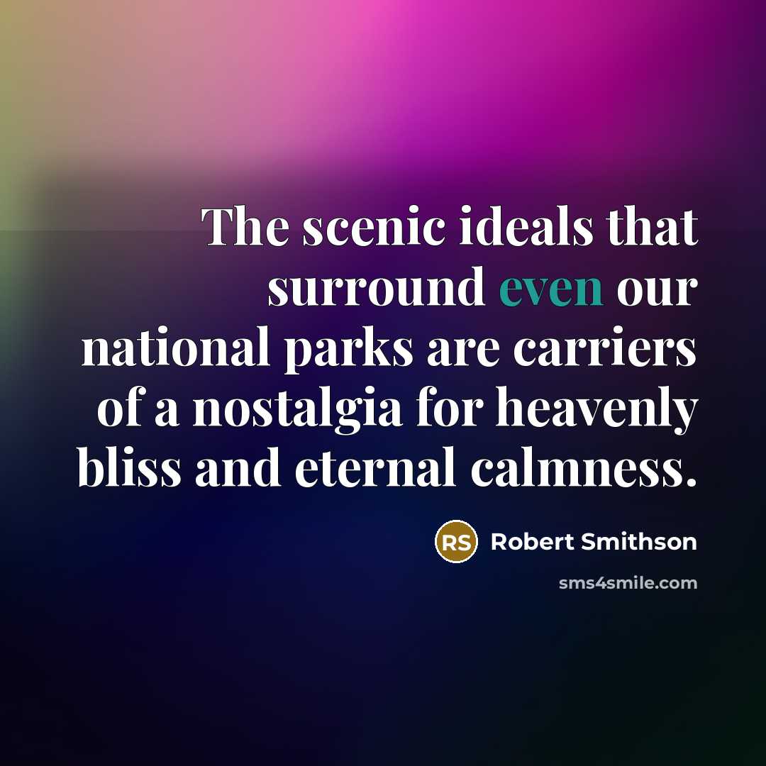 “The scenic ideals that surround even our national parks are…” quote by Robert Smithson