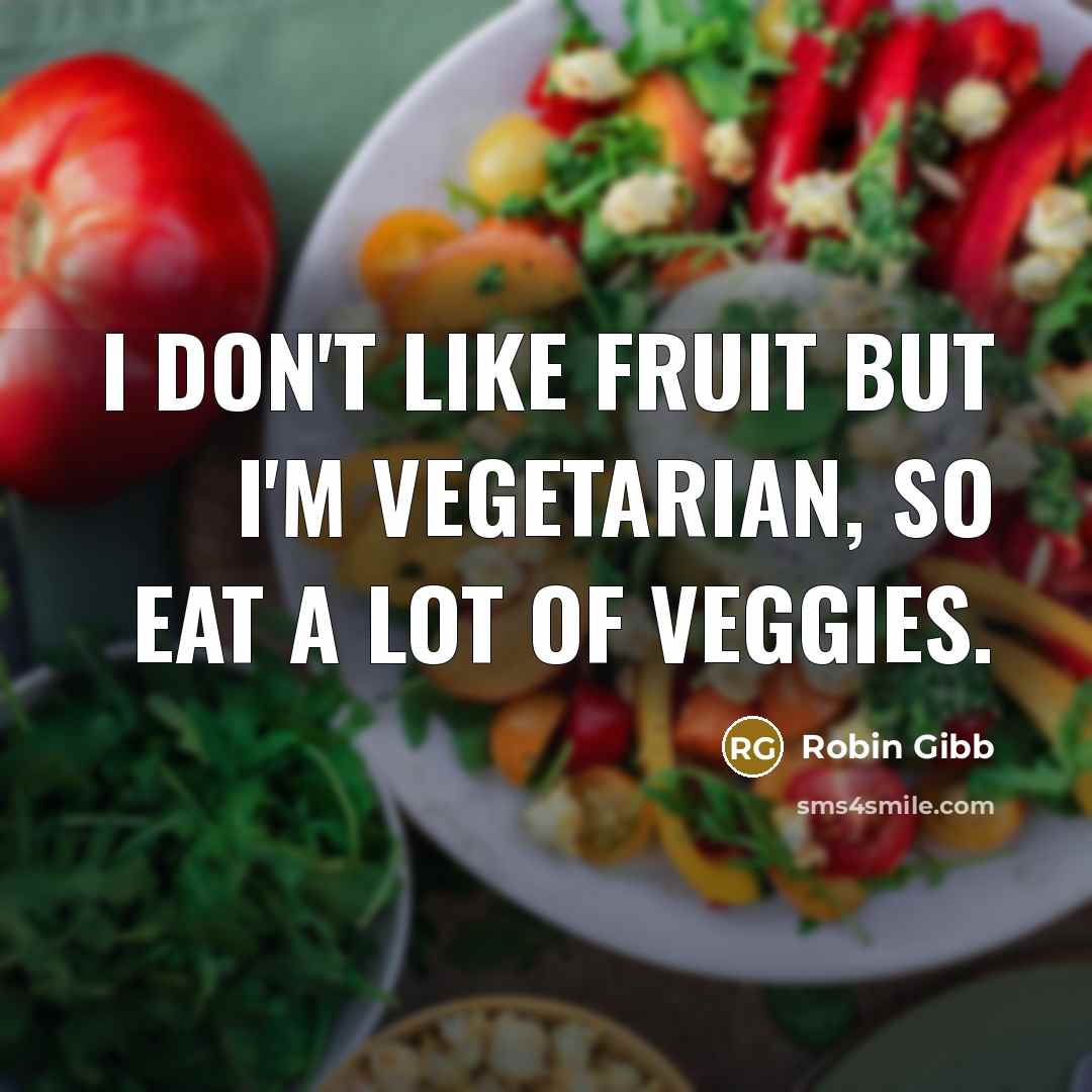 “I don't like fruit but I'm vegetarian, so eat a…” quote by Robin Gibb