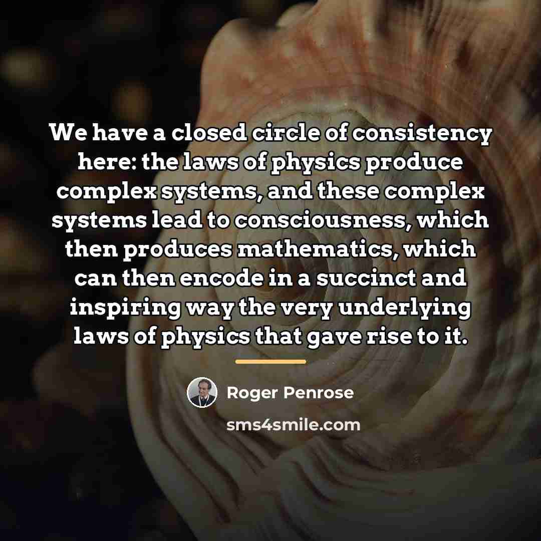 “We have a closed circle of consistency here: the laws…” quote by Roger Penrose