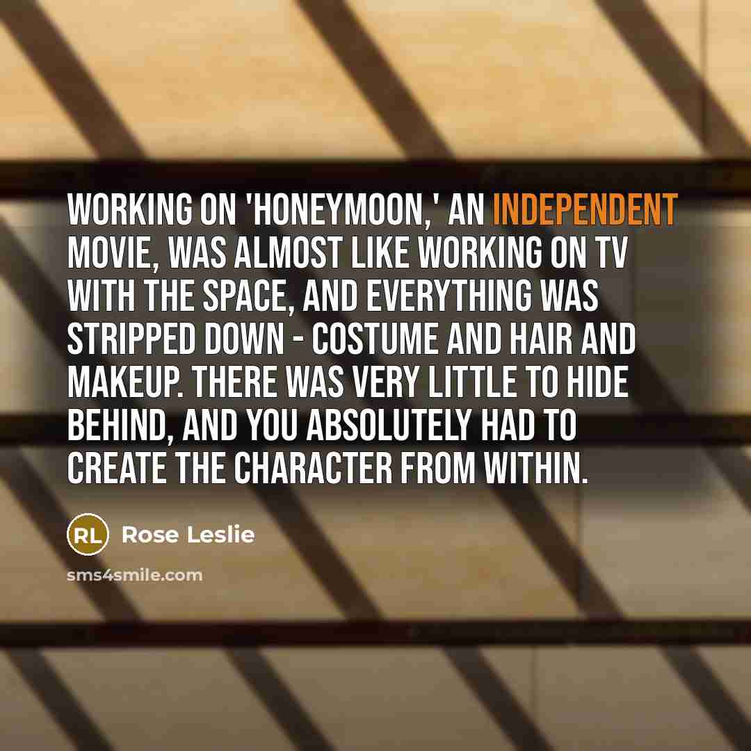 “Working on 'Honeymoon,' an independent movie, was almost like working…” quote by Rose Leslie
