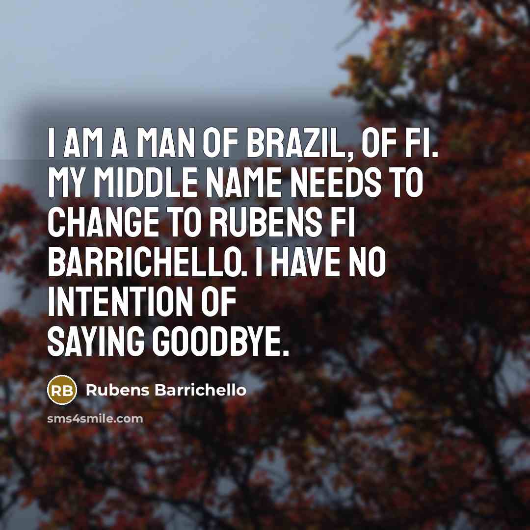 “I am a man of Brazil, of F1. My middle…” quote by Rubens Barrichello