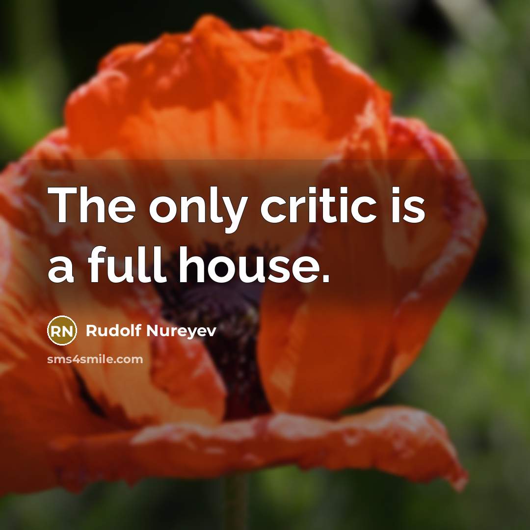 “The only critic is a full house.…” quote by Rudolf Nureyev
