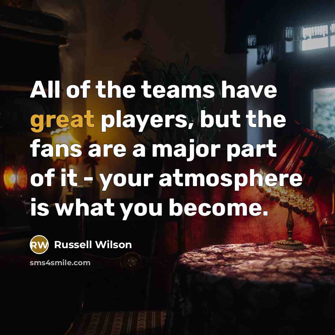 “All of the teams have great players, but the fans…” quote by Russell Wilson