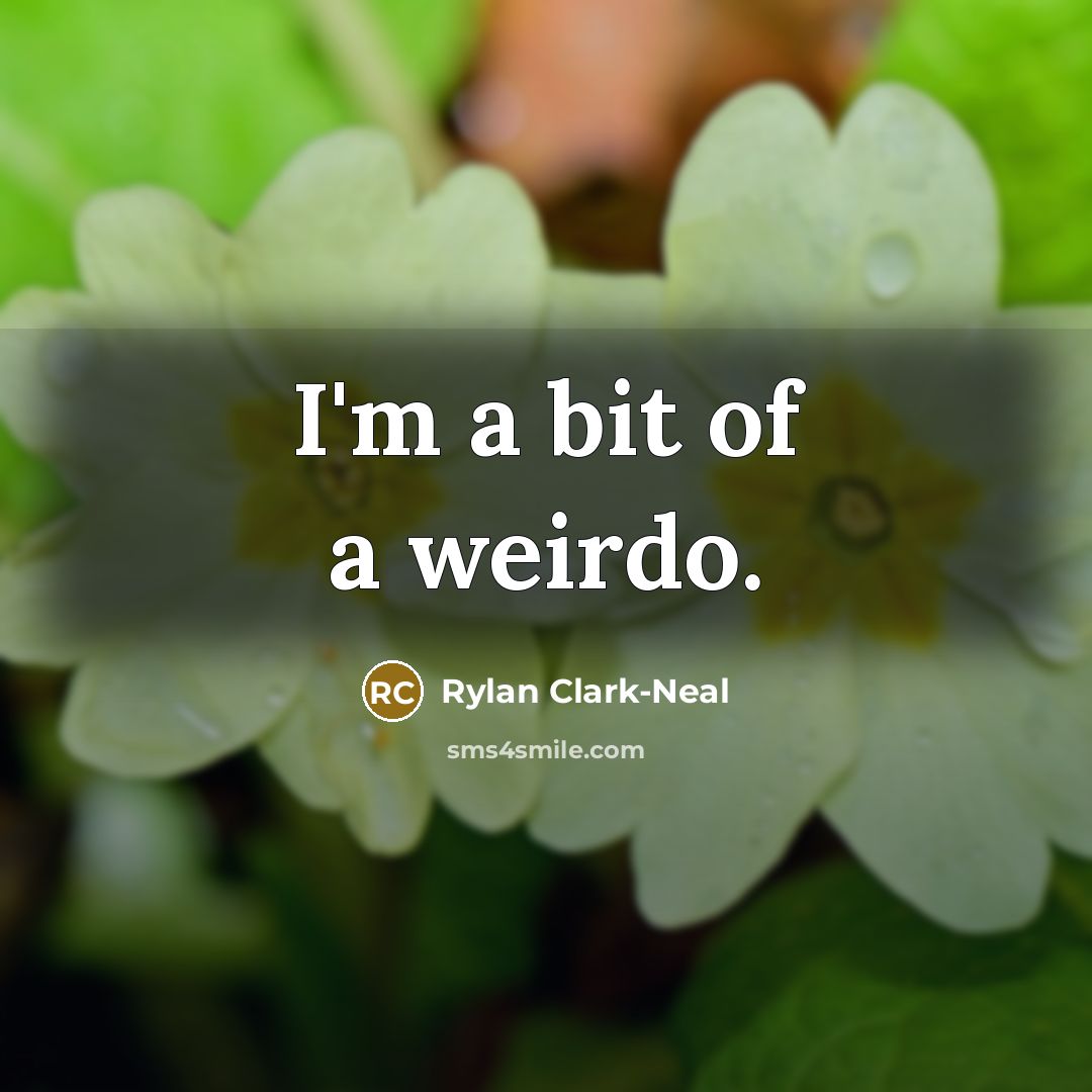 “I'm a bit of a weirdo.…” quote by Rylan Clark-Neal
