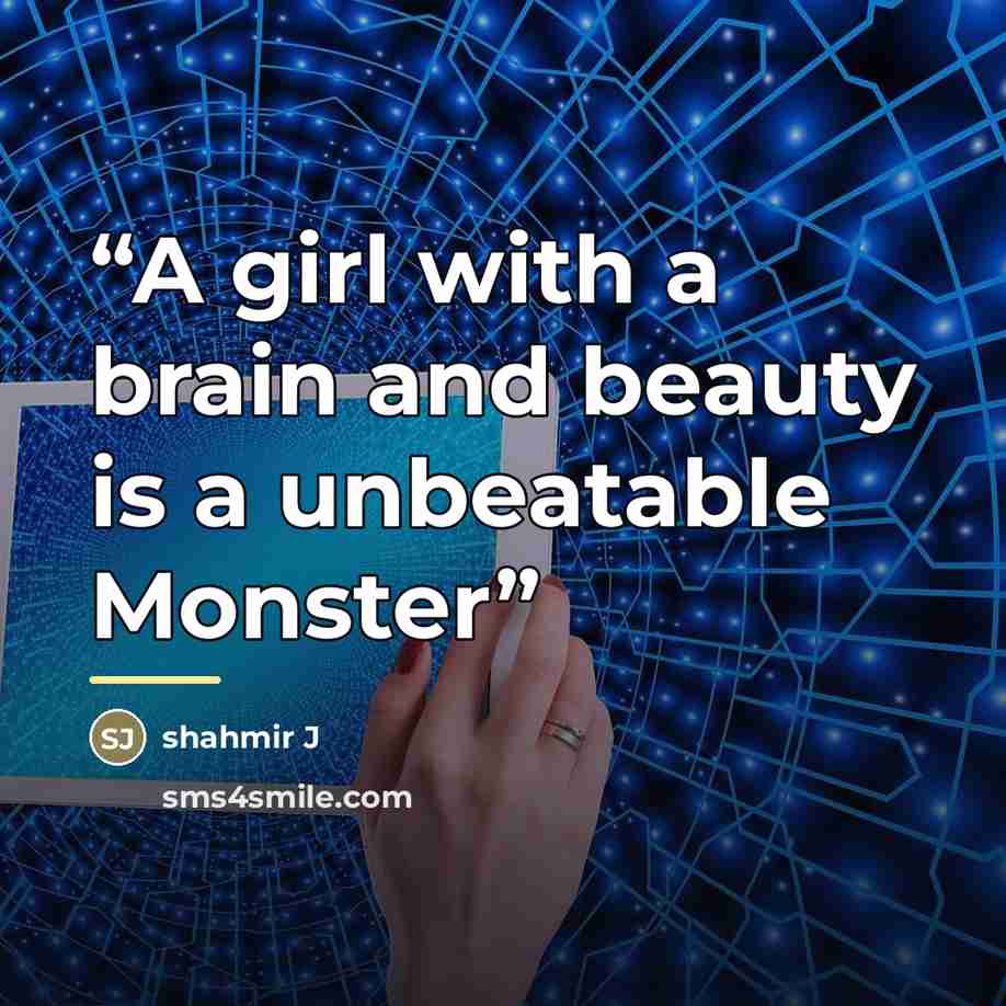 “A girl with a brain and beauty is a unbeatable Monster” quote by shahmir J