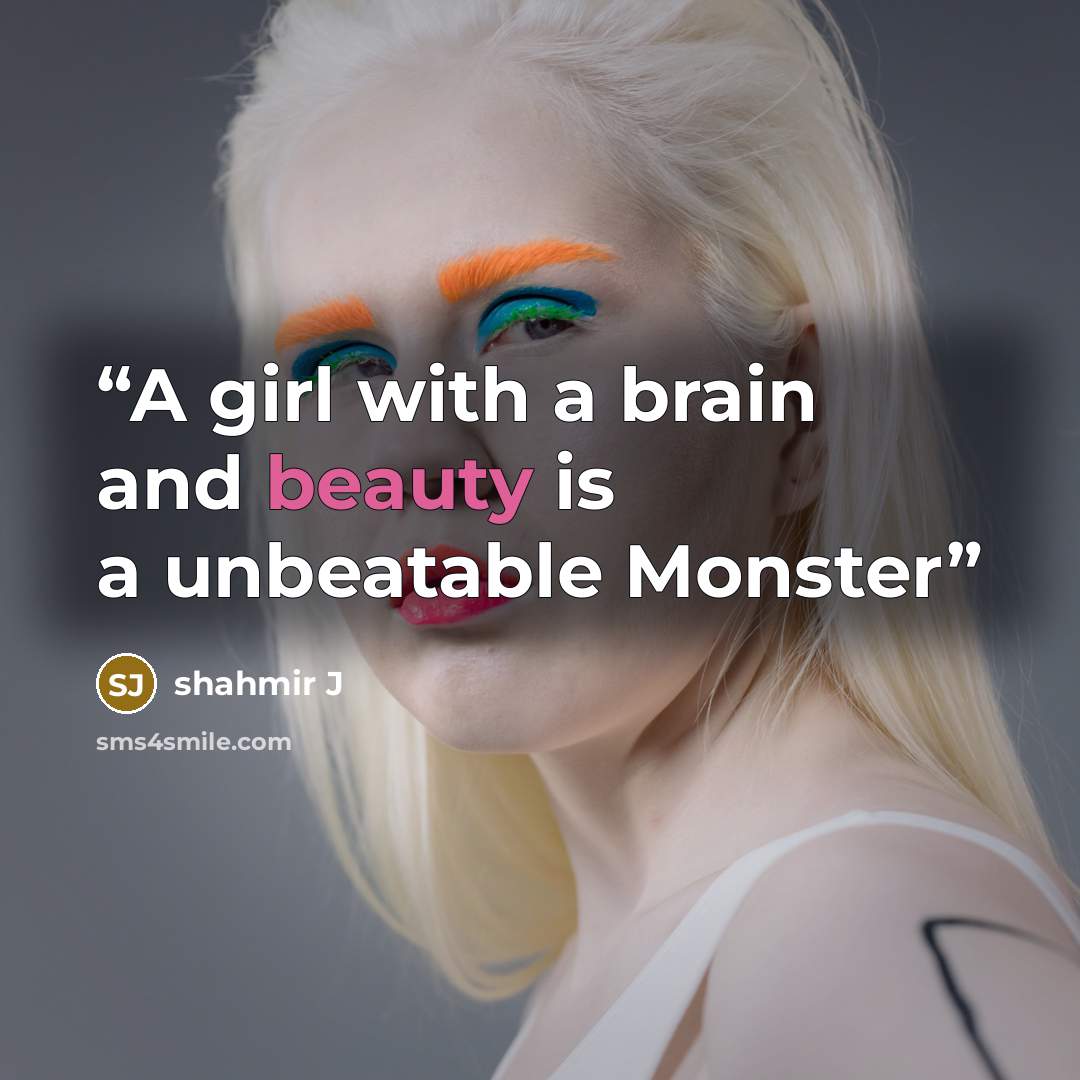 “A girl with a brain and beauty is a unbeatable Monster” quote by shahmir J