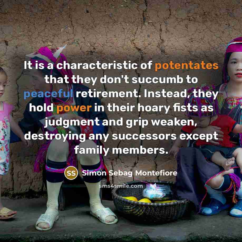 “It is a characteristic of potentates that they don't succumb…” quote by Simon Sebag Montefiore