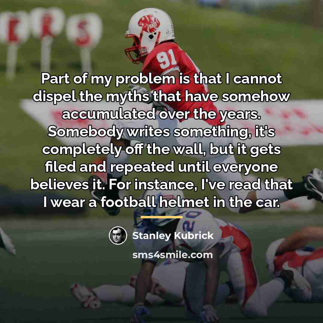 “Part of my problem is that I cannot dispel the…” quote by Stanley Kubrick