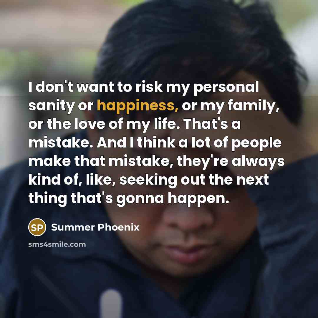 “I don't want to risk my personal sanity or happiness,…” quote by Summer Phoenix