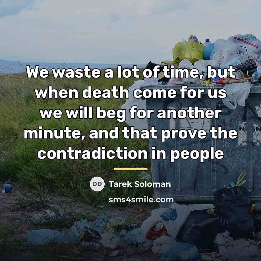 “We waste a lot of time, but when death come…” quote by Tarek Soloman