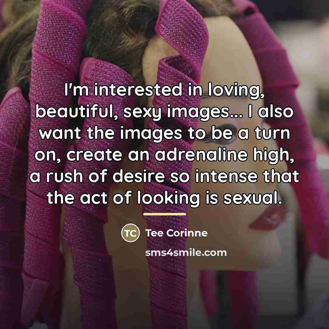 “I'm interested in loving, beautiful, sexy images... I also want…” quote by Tee Corinne