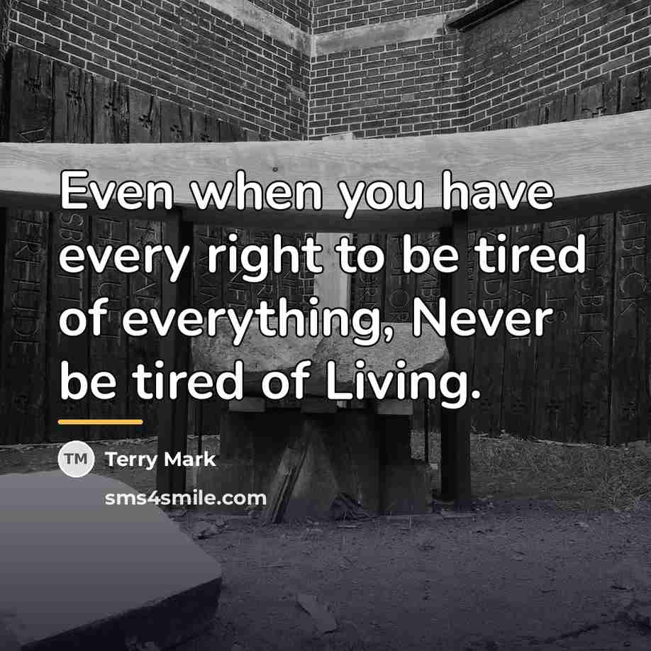 “Even when you have every right to be tired of…” quote by Terry Mark