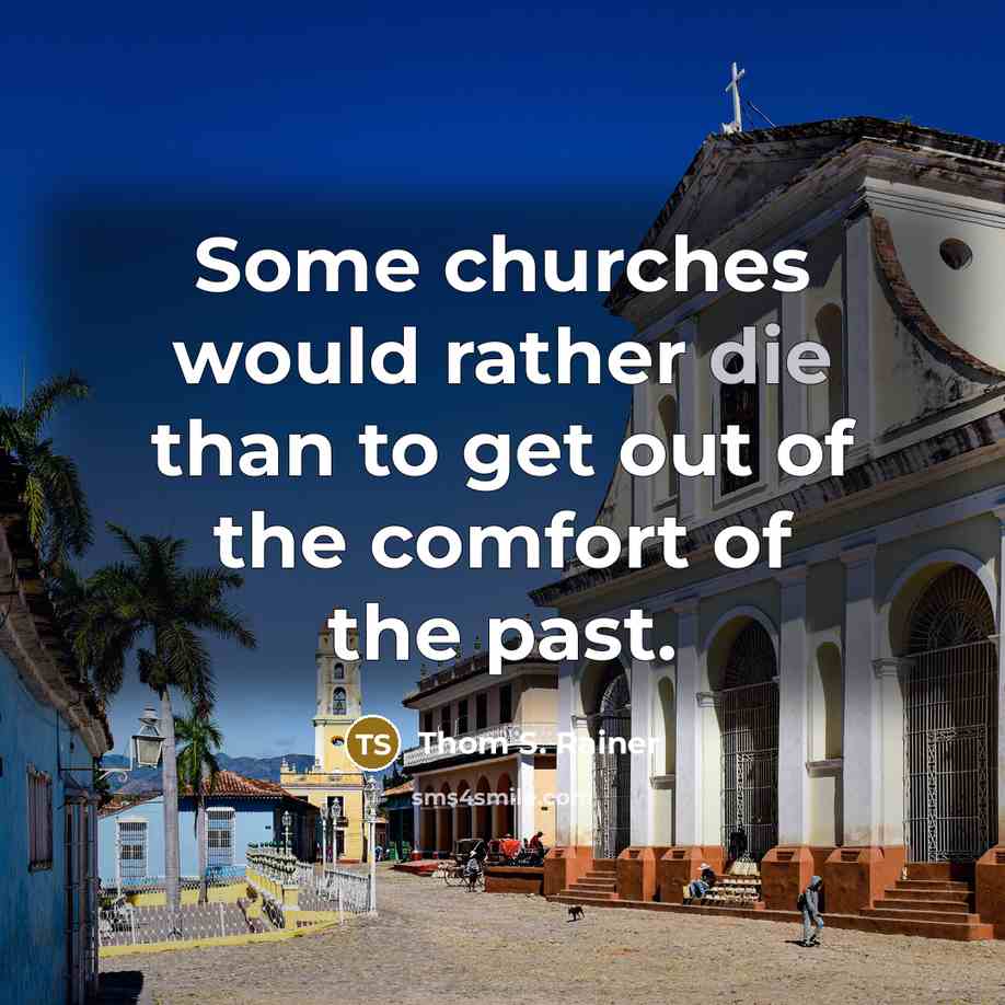 “Some churches would rather die than to get out of…” quote by Thom S. Rainer