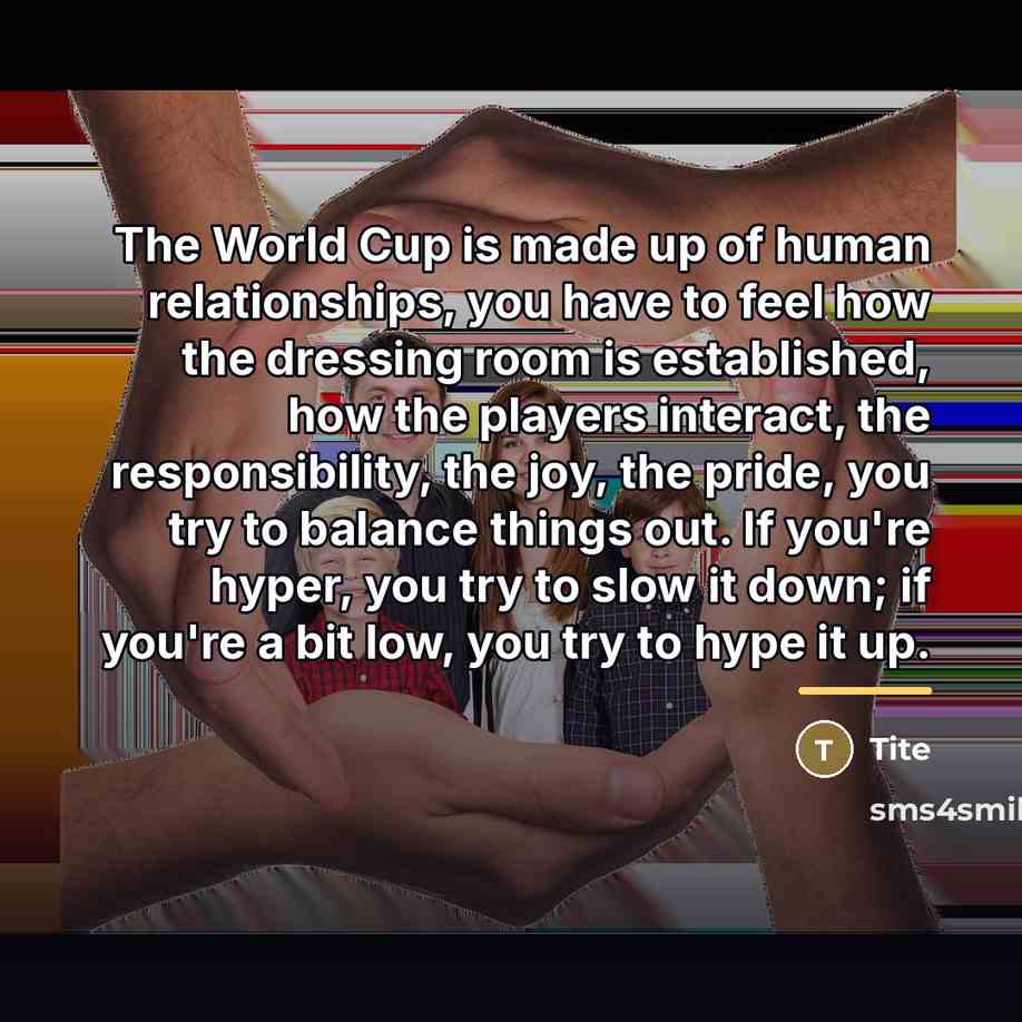 “The World Cup is made up of human relationships, you…” quote by Tite