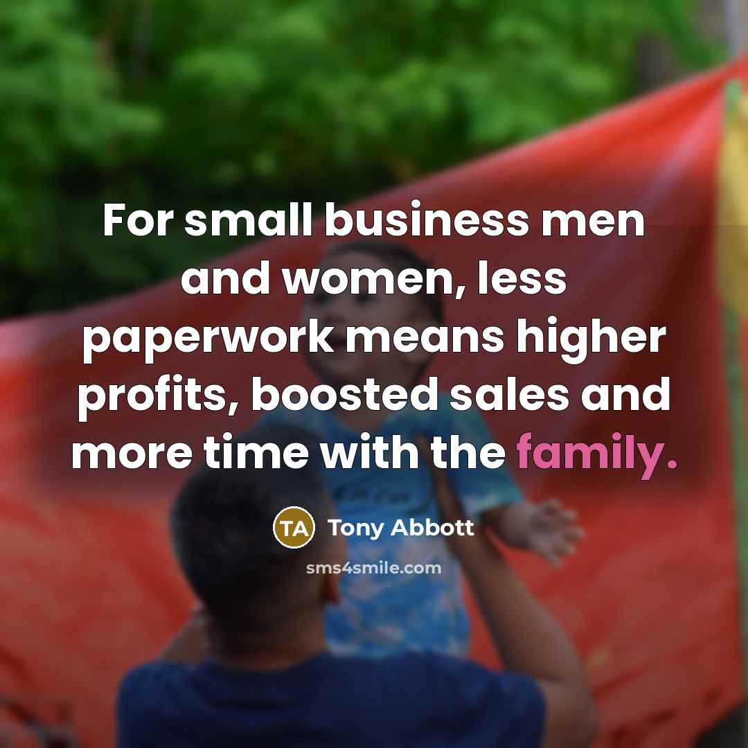 “For small business men and women, less paperwork means higher…” quote by Tony Abbott