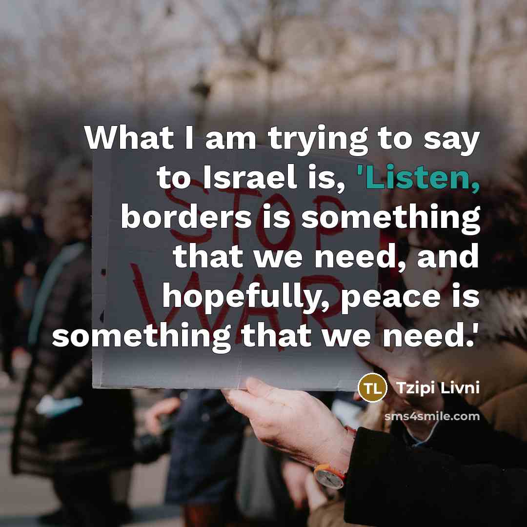 “What I am trying to say to Israel is, 'Listen,…” quote by Tzipi Livni