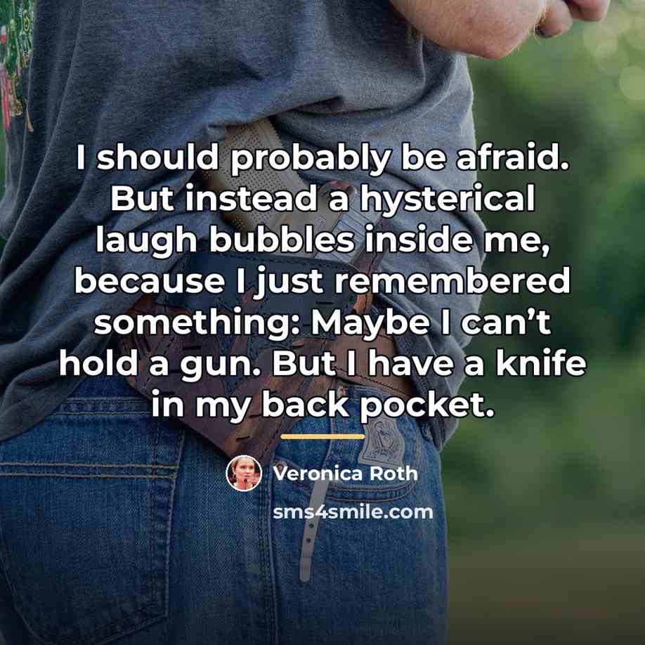 “I should probably be afraid. But instead a hysterical laugh…” quote by Veronica Roth