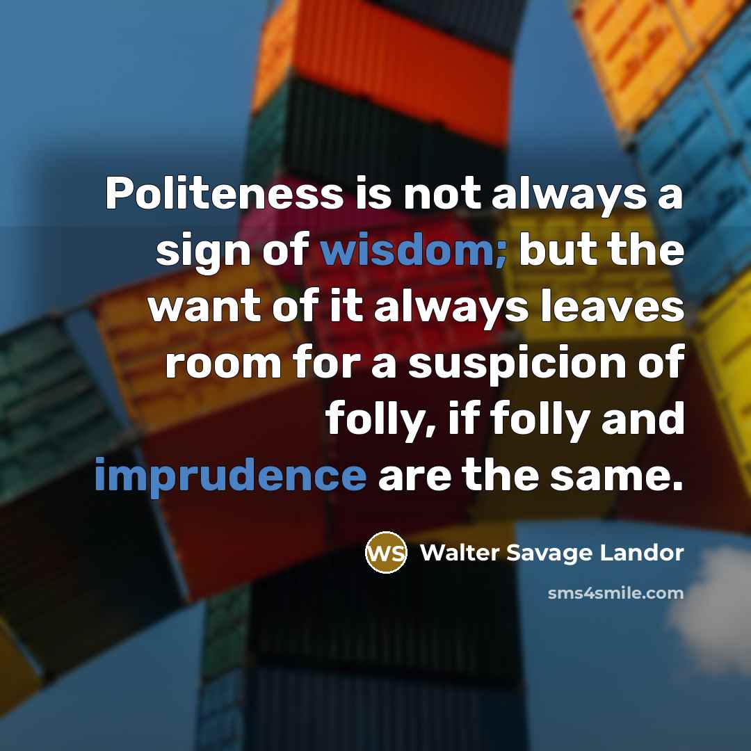 “Politeness is not always a sign of wisdom; but the…” quote by Walter Savage Landor