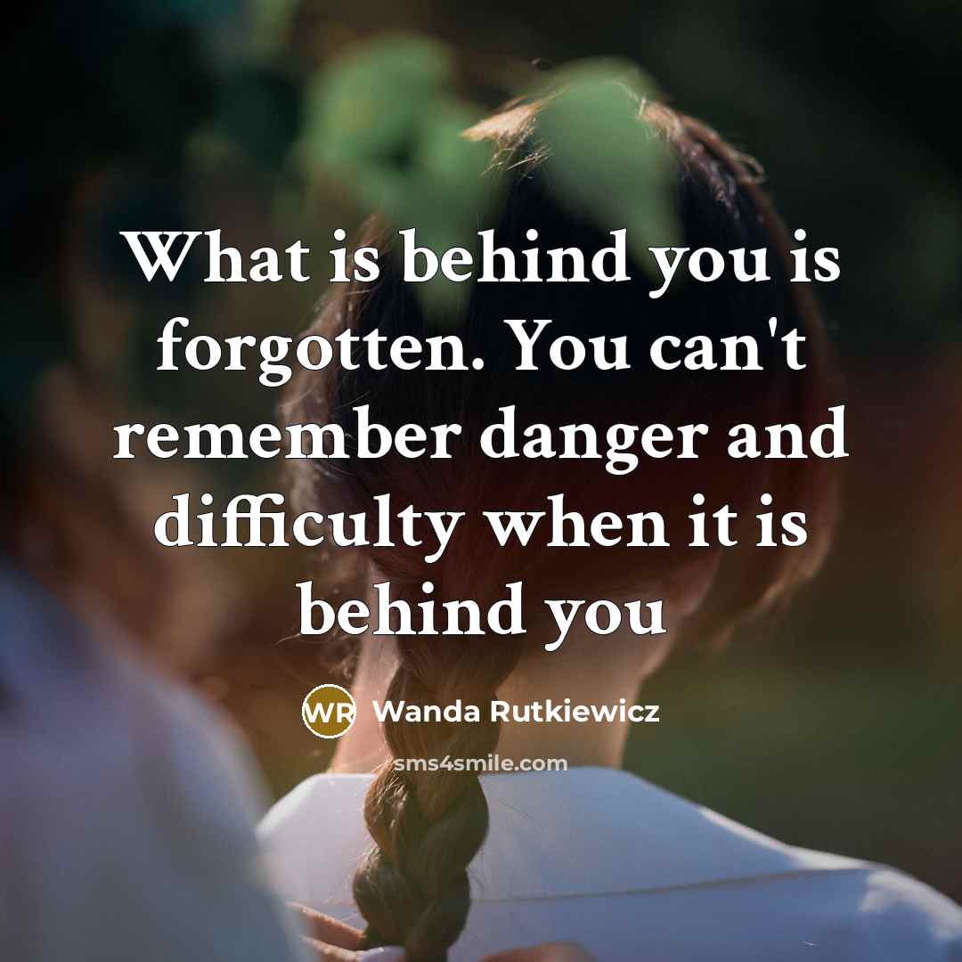 “What is behind you is forgotten. You can't remember danger…” quote by Wanda Rutkiewicz