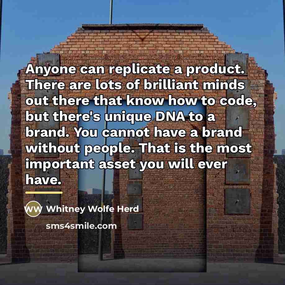 “Anyone can replicate a product. There are lots of brilliant…” quote by Whitney Wolfe Herd