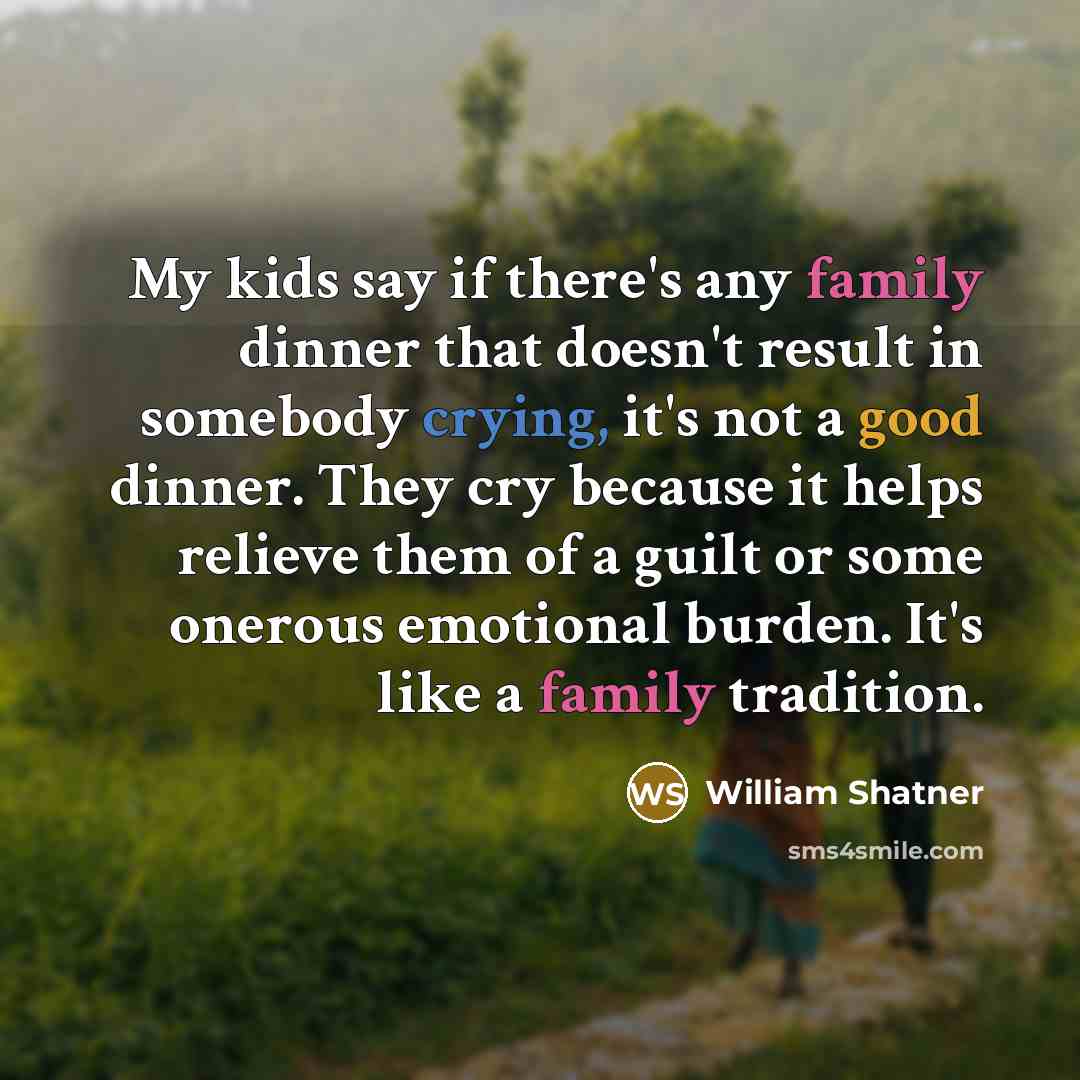 “My kids say if there's any family dinner that doesn't…” quote by William Shatner