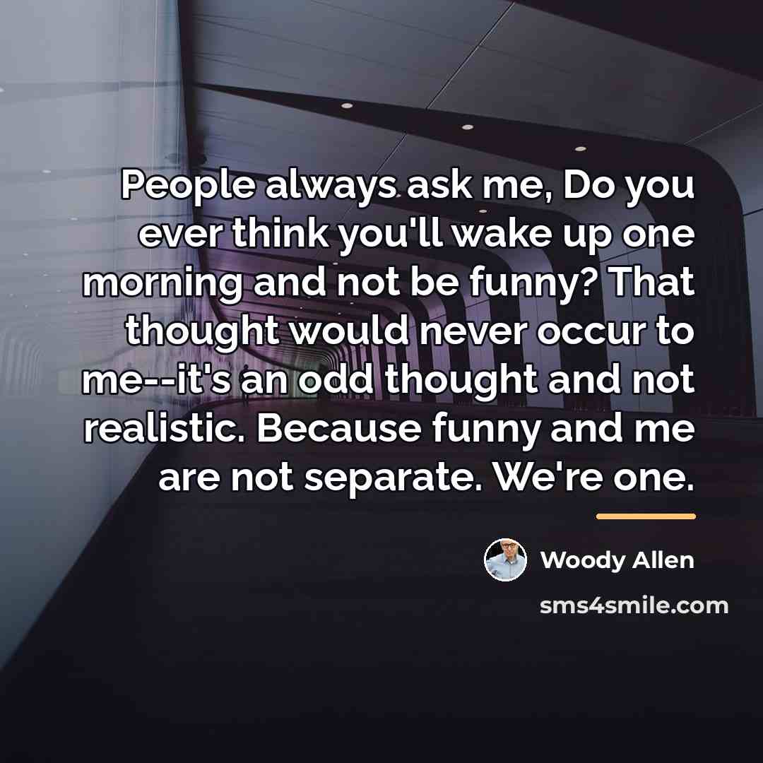 “People always ask me, Do you ever think you'll wake…” quote by Woody Allen