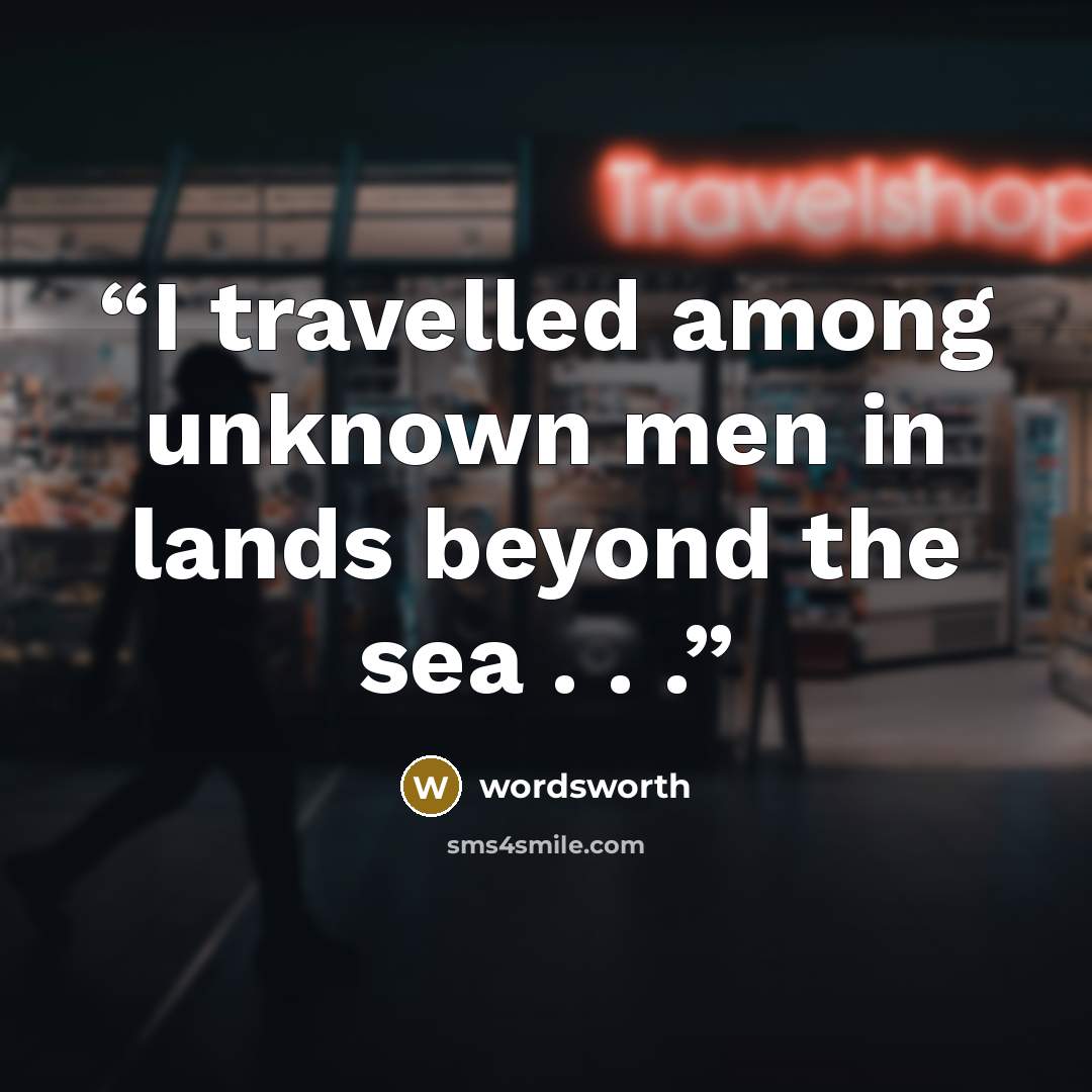 “I travelled among unknown men in lands beyond the sea . . .” quote by Wordsworth