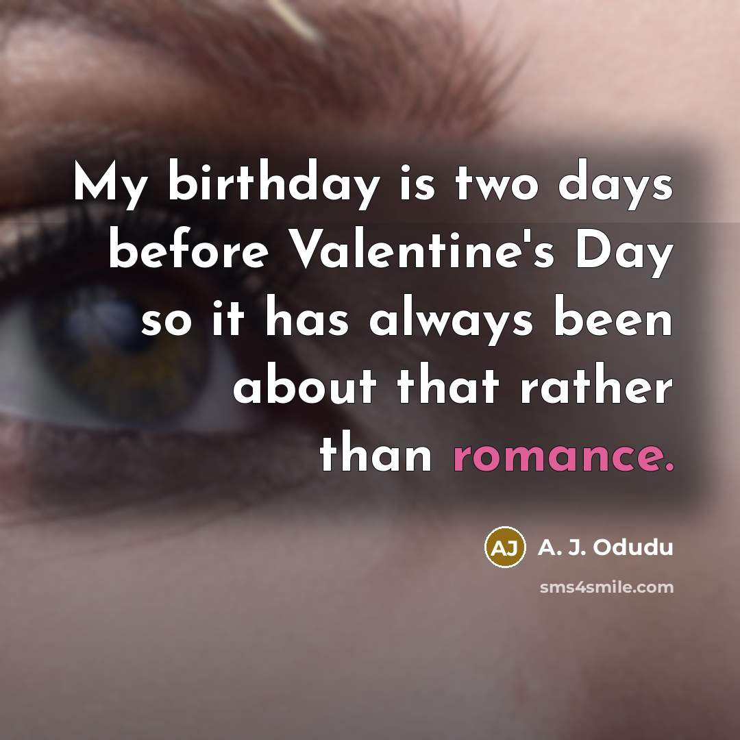 “My birthday is two days before Valentine's Day so it…” quote by A. J. Odudu
