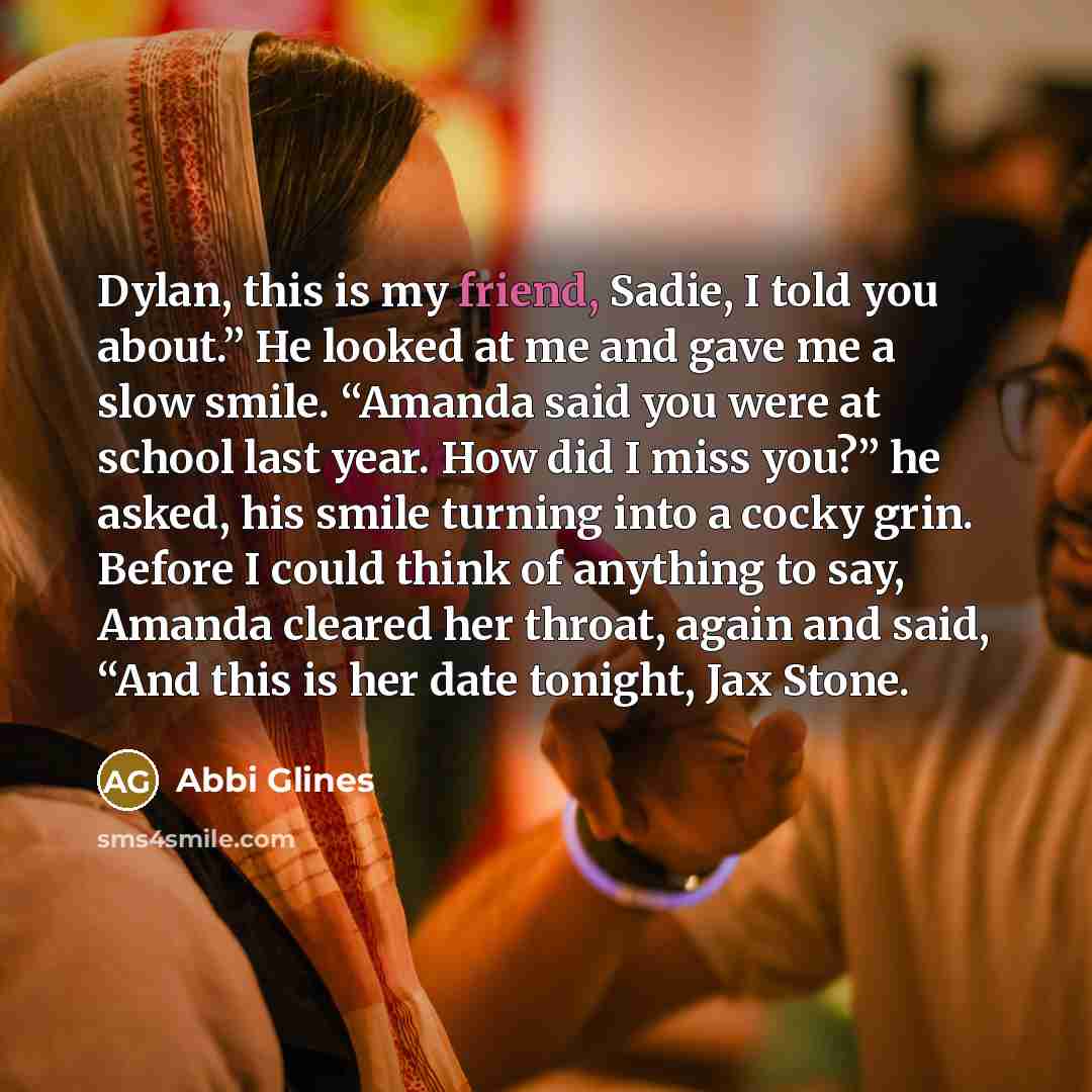 “Dylan, this is my friend, Sadie, I told you about.”…” quote by Abbi Glines