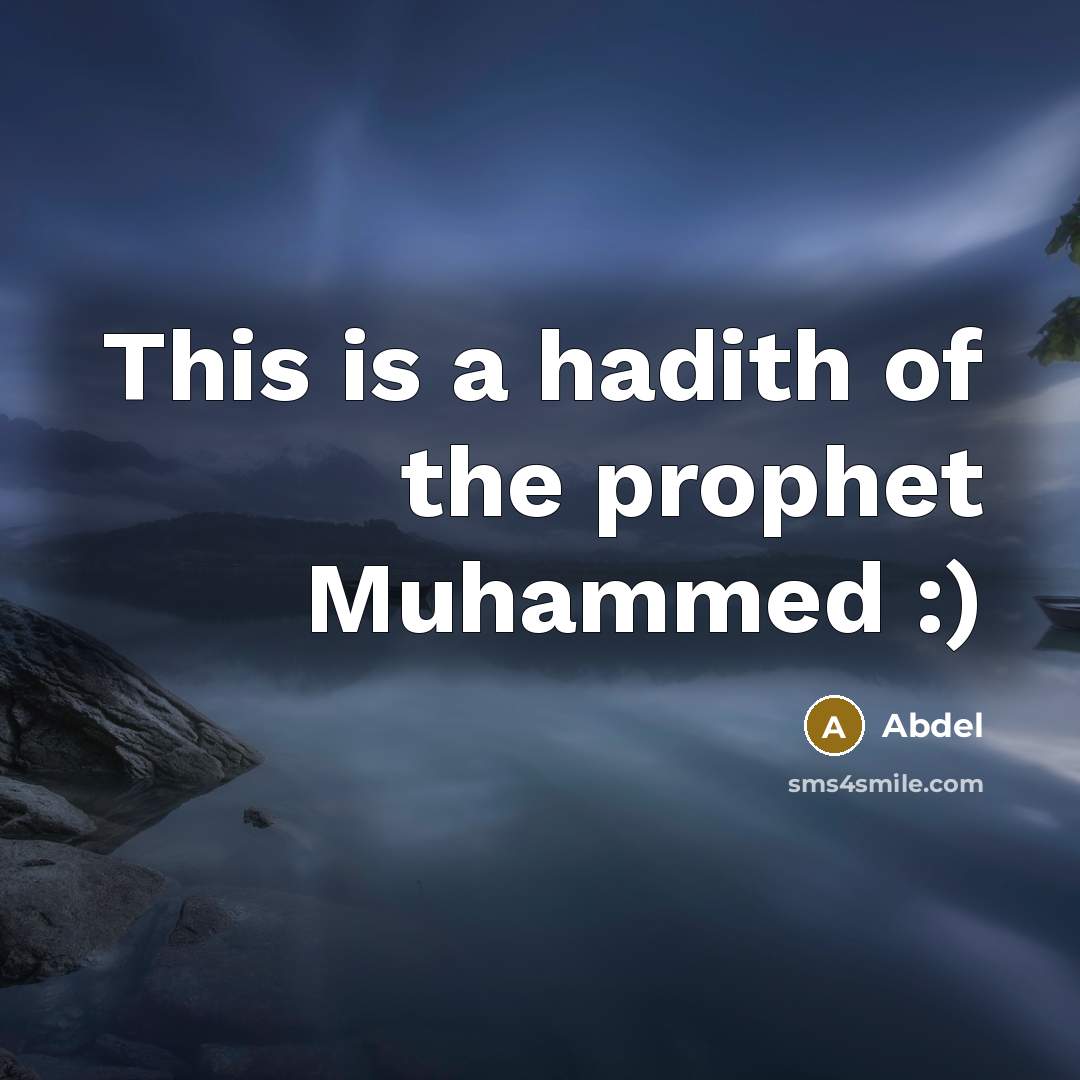 “This is a hadith of the prophet Muhammed :)…” quote by Abdel
