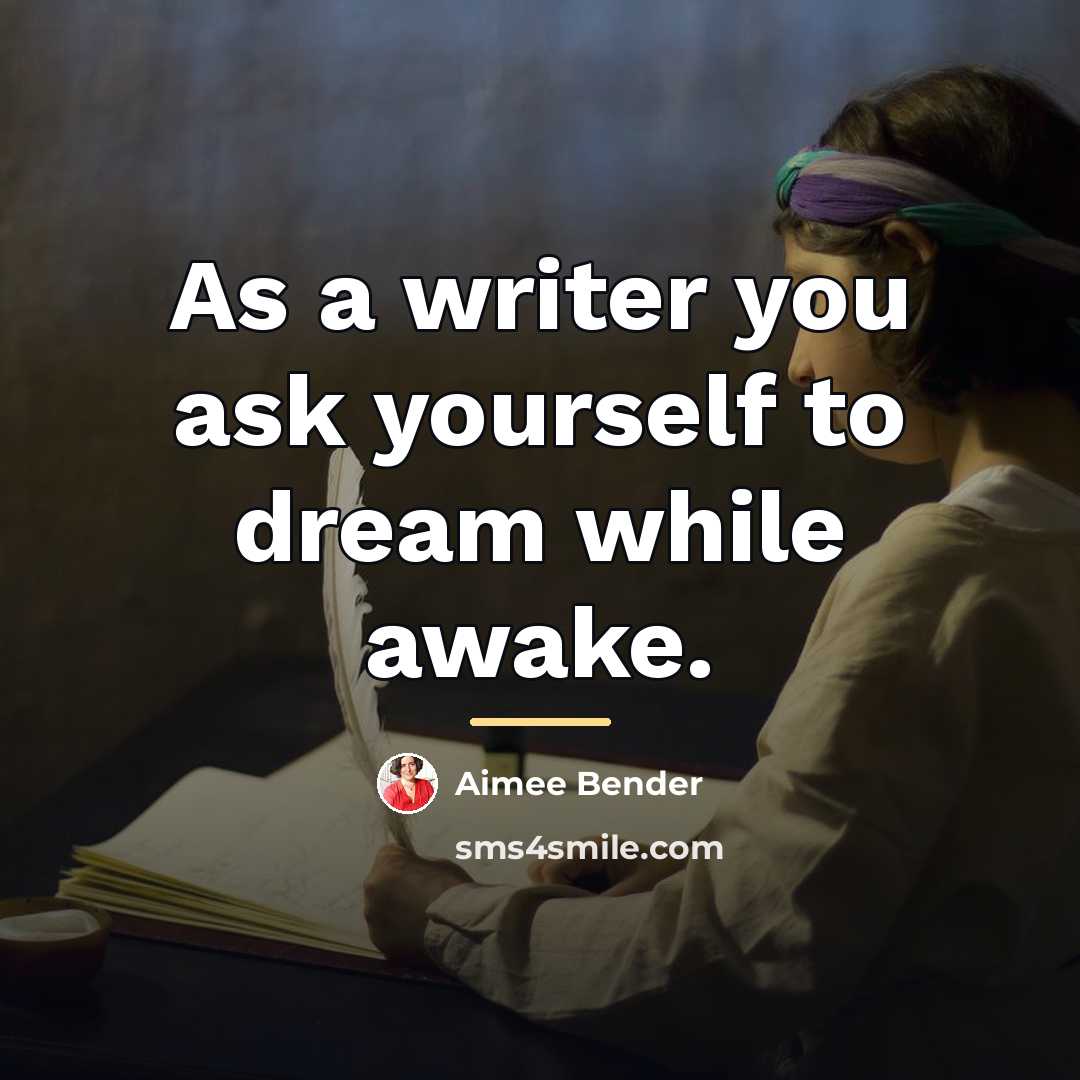 “As a writer you ask yourself to dream while awake.…” quote by Aimee Bender