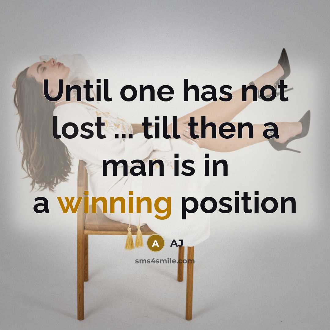 “Until one has not lost ... till then a man…” quote by AJ